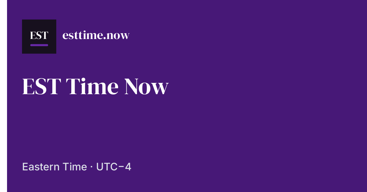 Current Time In Est EST Time Now – Current Eastern Standard Time | ESTTime.now